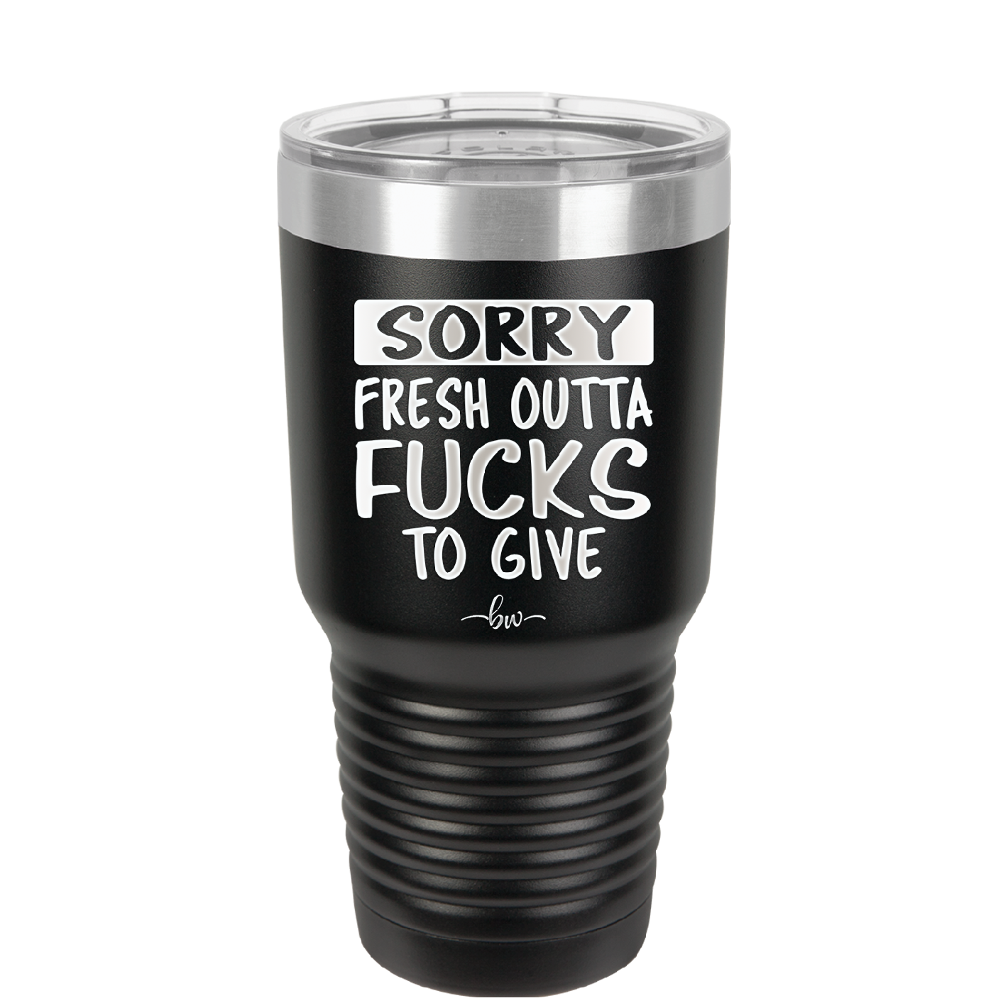 Sorry Fresh Outta Fucks to Give - Laser Engraved Stainless Steel Drinkware - 1188 -
