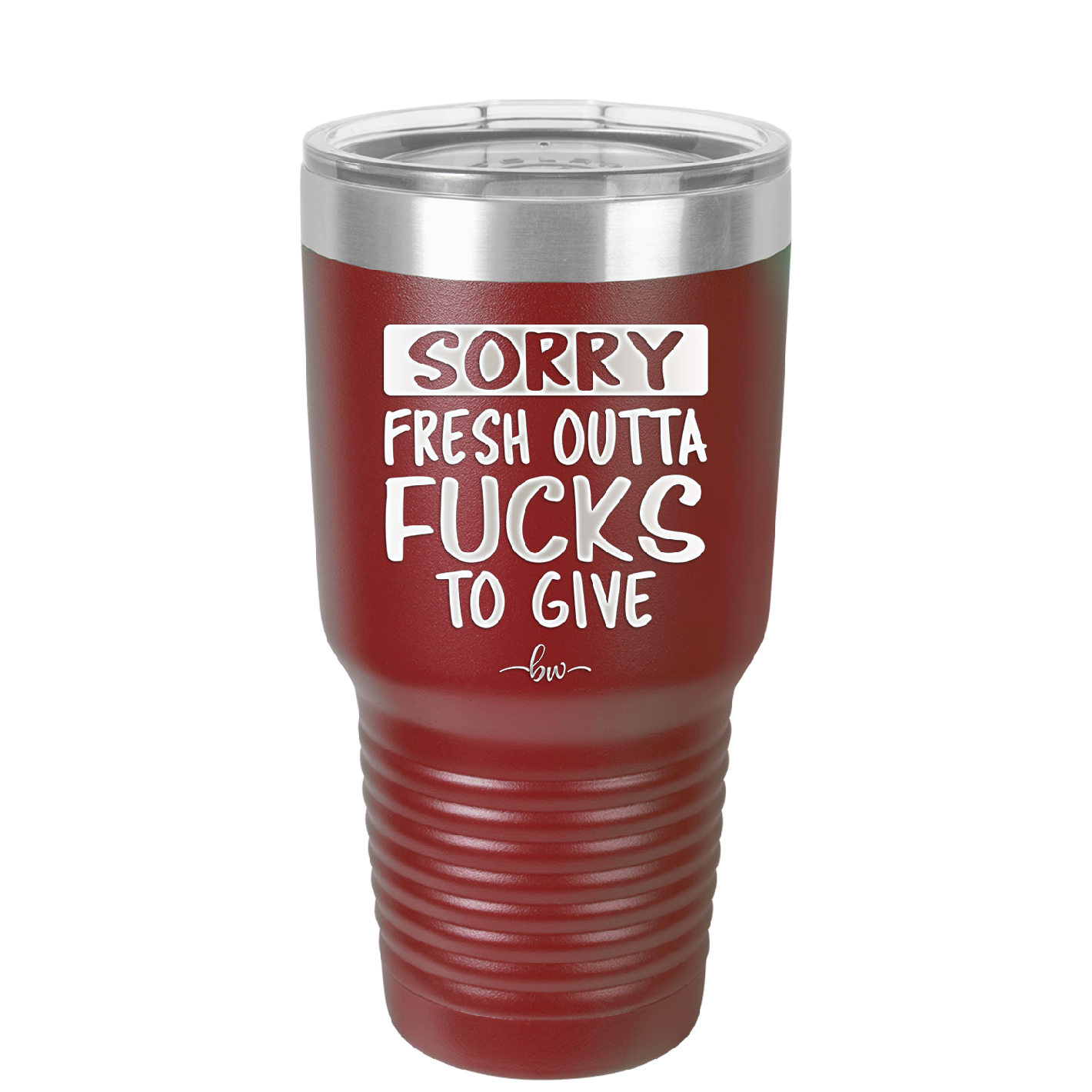 Sorry Fresh Outta Fucks to Give - Laser Engraved Stainless Steel Drinkware - 1188 -