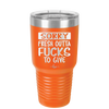 Sorry Fresh Outta Fucks to Give - Laser Engraved Stainless Steel Drinkware - 1188 -