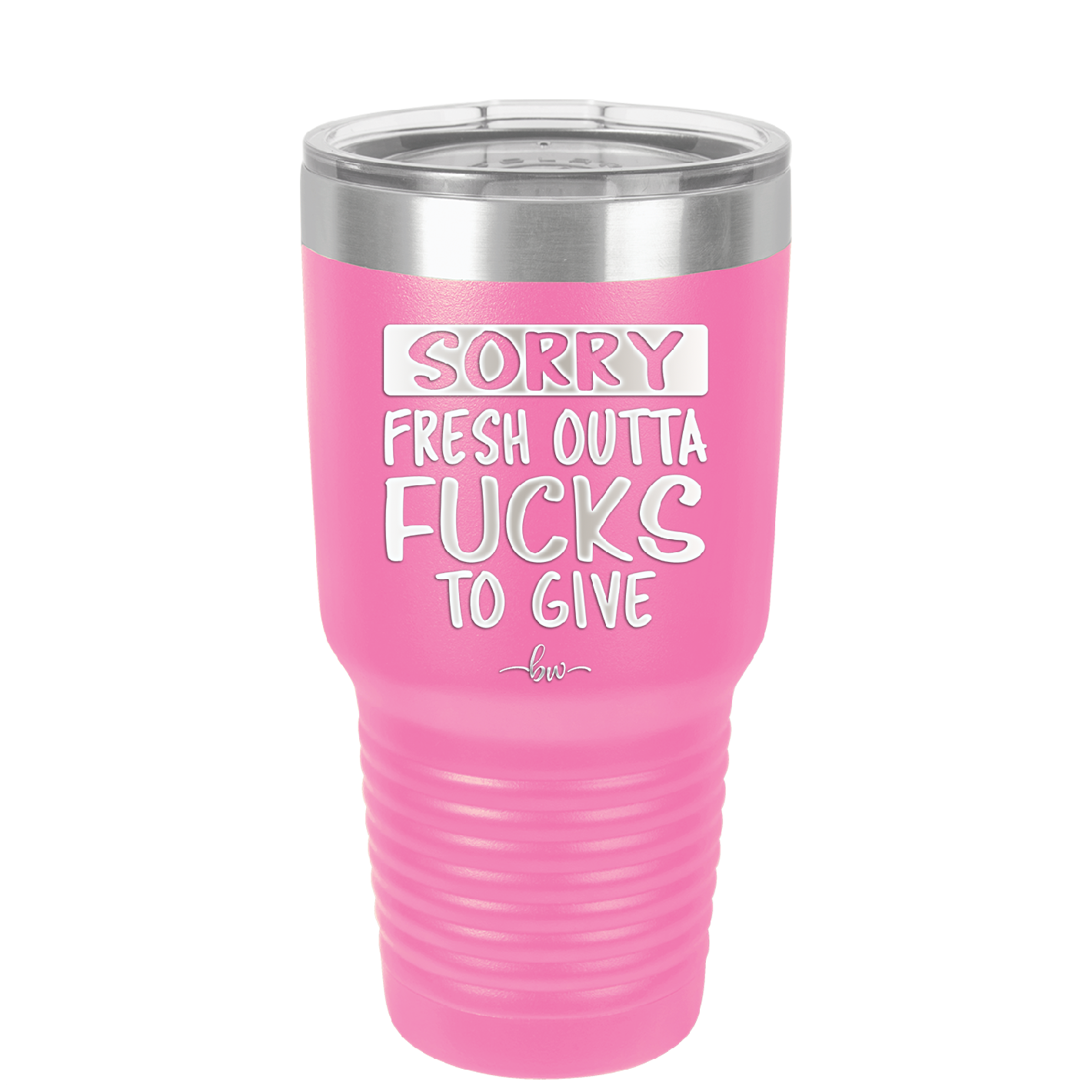 Sorry Fresh Outta Fucks to Give - Laser Engraved Stainless Steel Drinkware - 1188 -
