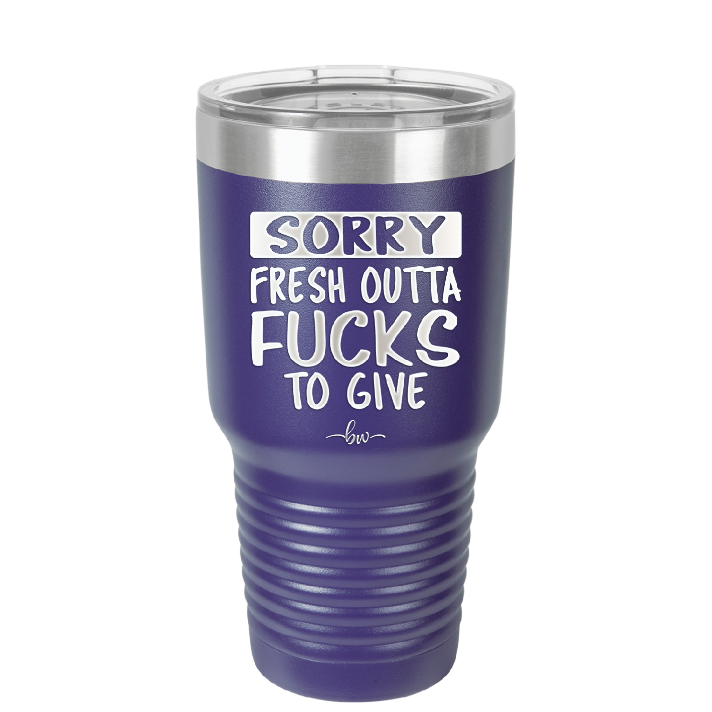 Sorry Fresh Outta Fucks to Give - Laser Engraved Stainless Steel Drinkware - 1188 -