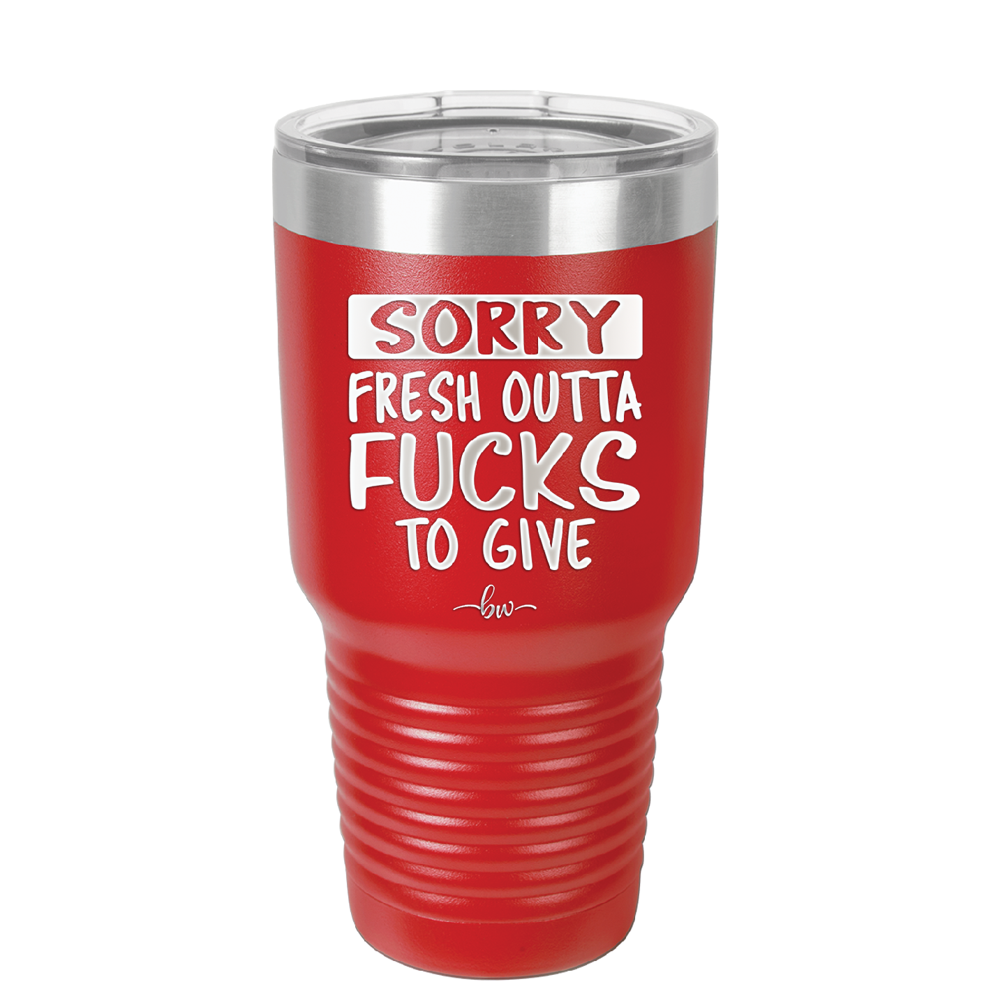 Sorry Fresh Outta Fucks to Give - Laser Engraved Stainless Steel Drinkware - 1188 -