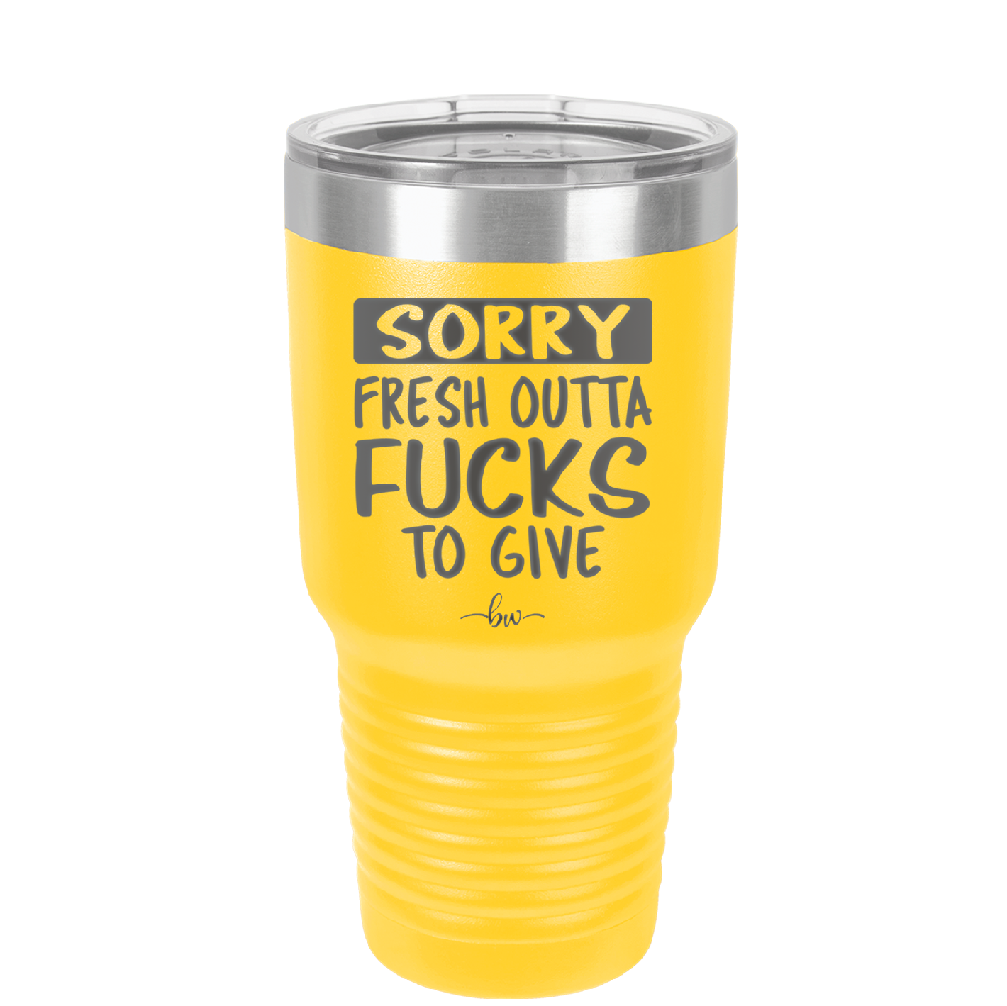Sorry Fresh Outta Fucks to Give - Laser Engraved Stainless Steel Drinkware - 1188 -