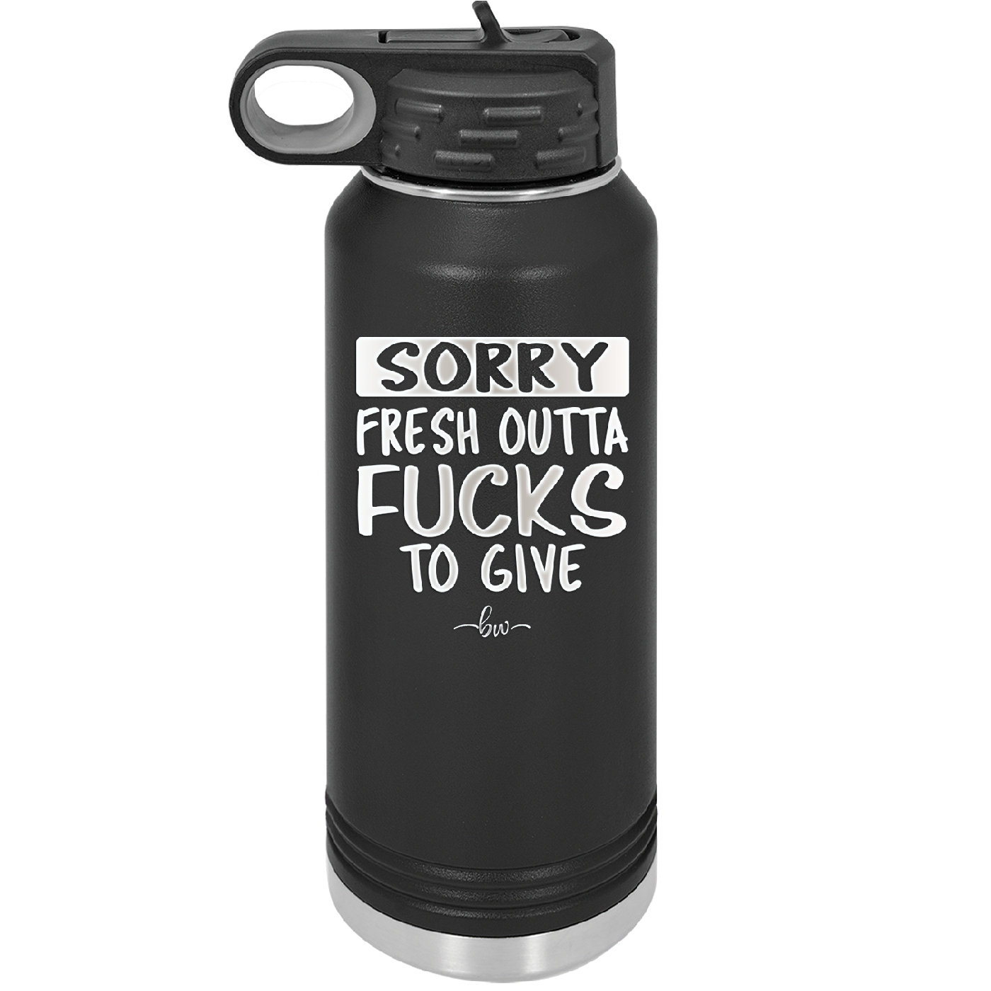 Sorry Fresh Outta Fucks to Give - Laser Engraved Stainless Steel Drinkware - 1188 -