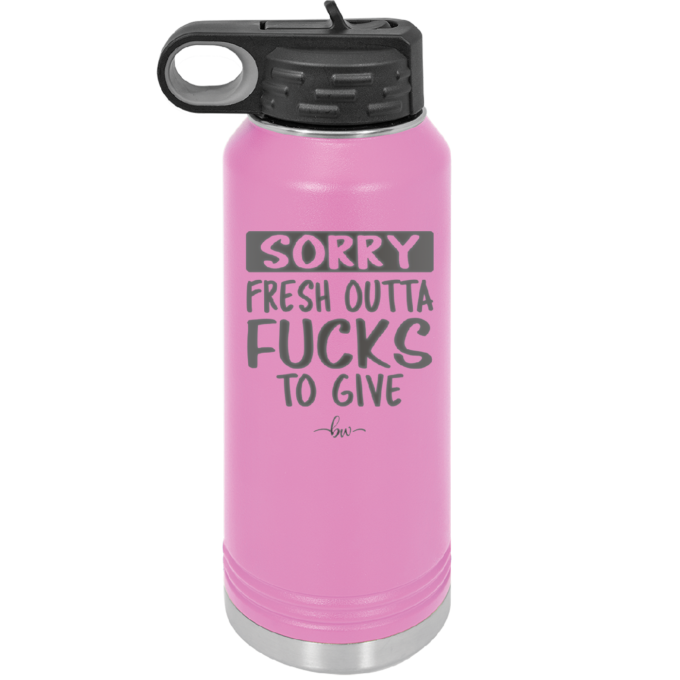 Sorry Fresh Outta Fucks to Give - Laser Engraved Stainless Steel Drinkware - 1188 -