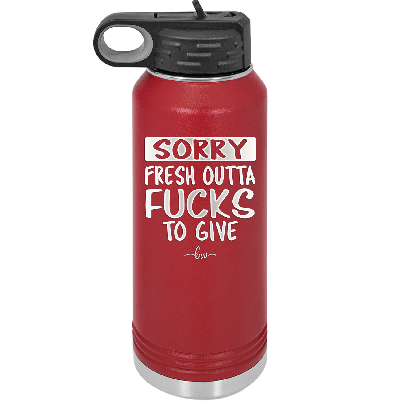 Sorry Fresh Outta Fucks to Give - Laser Engraved Stainless Steel Drinkware - 1188 -