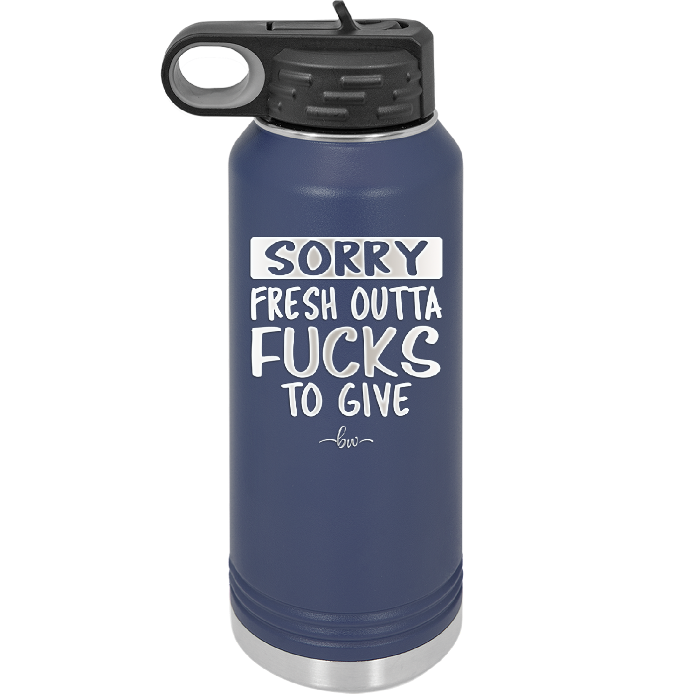 Sorry Fresh Outta Fucks to Give - Laser Engraved Stainless Steel Drinkware - 1188 -