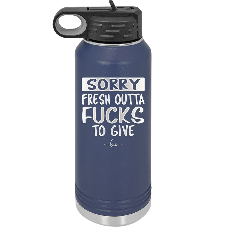 Sorry Fresh Outta Fucks to Give - Laser Engraved Stainless Steel Drinkware - 1188 -