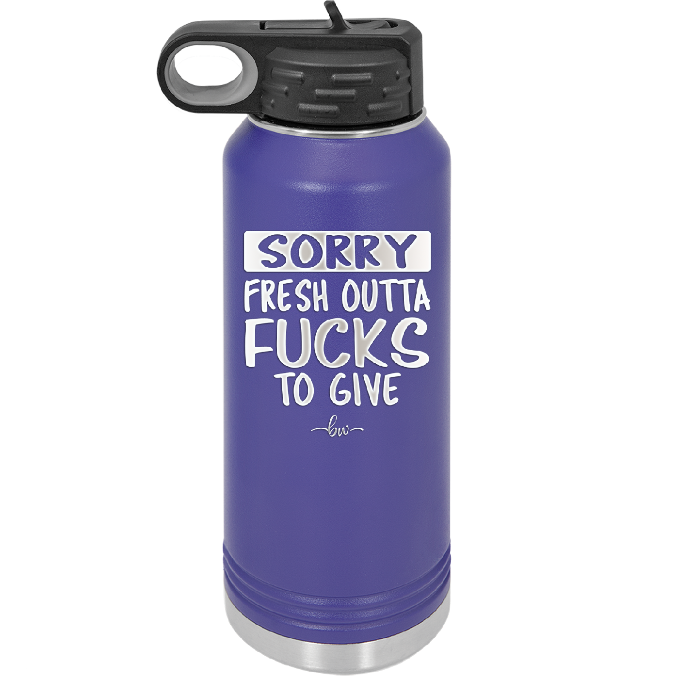 Sorry Fresh Outta Fucks to Give - Laser Engraved Stainless Steel Drinkware - 1188 -