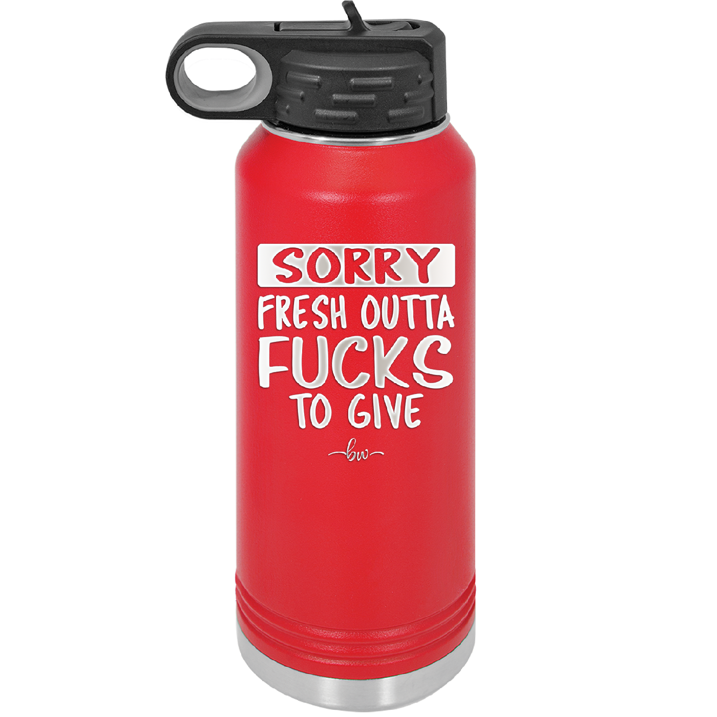 Sorry Fresh Outta Fucks to Give - Laser Engraved Stainless Steel Drinkware - 1188 -