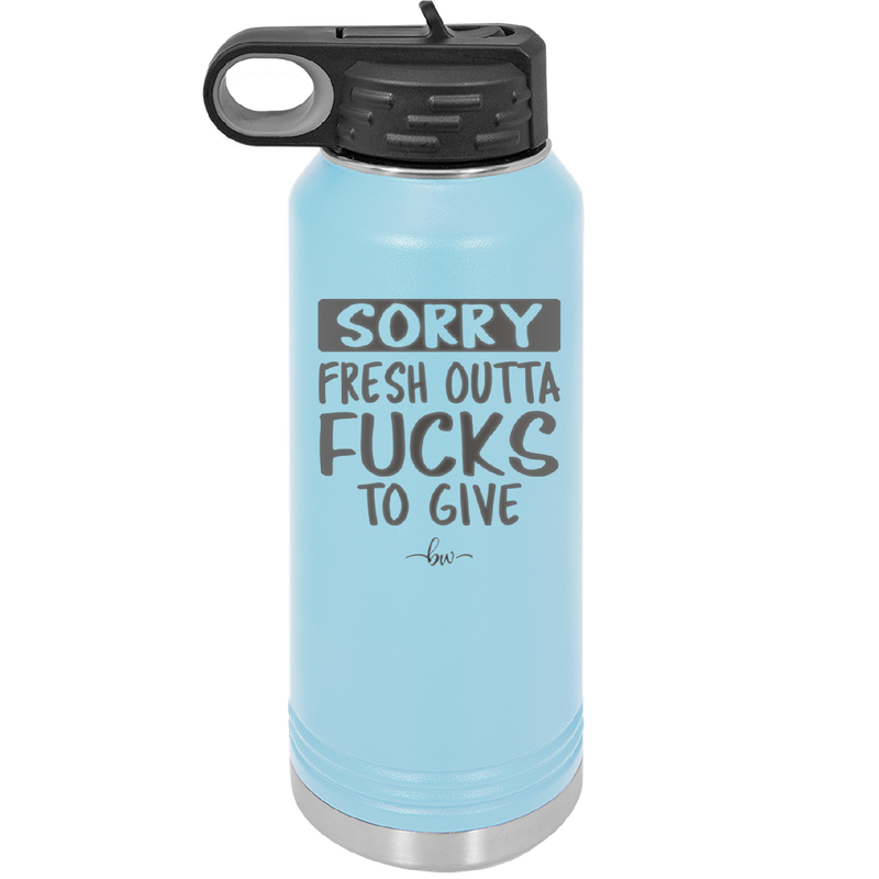 Sorry Fresh Outta Fucks to Give - Laser Engraved Stainless Steel Drinkware - 1188 -