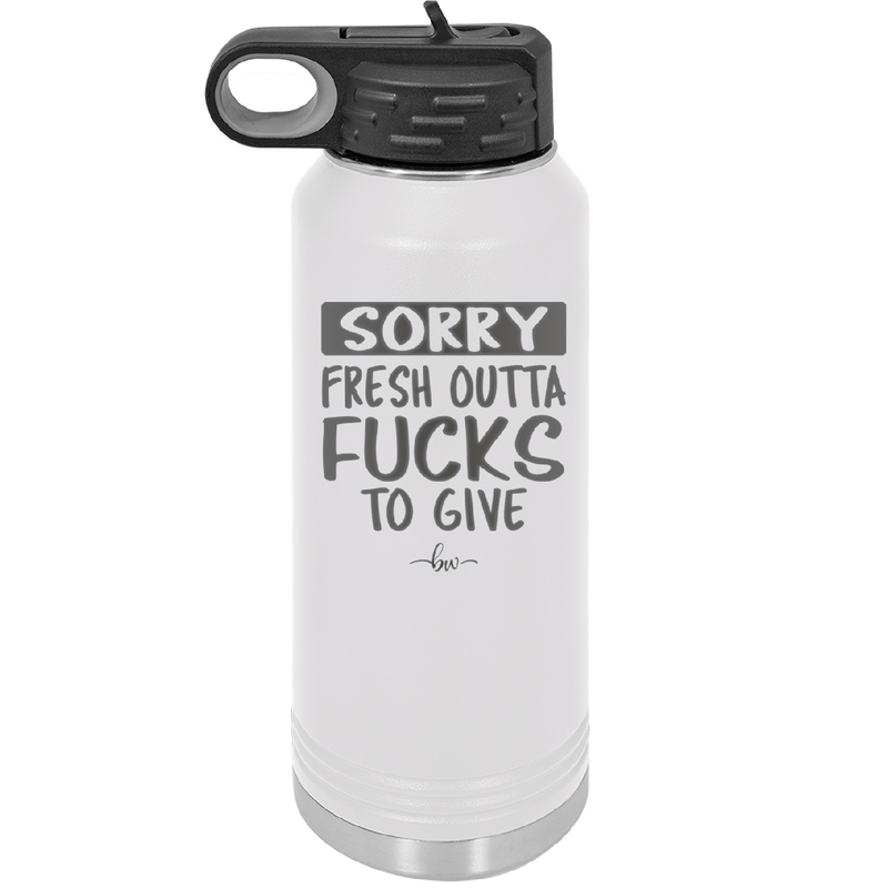 Sorry Fresh Outta Fucks to Give - Laser Engraved Stainless Steel Drinkware - 1188 -