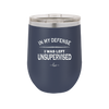 In My Defense I Was Left Unsupervised - Laser Engraved Stainless Steel Drinkware - 1189 -