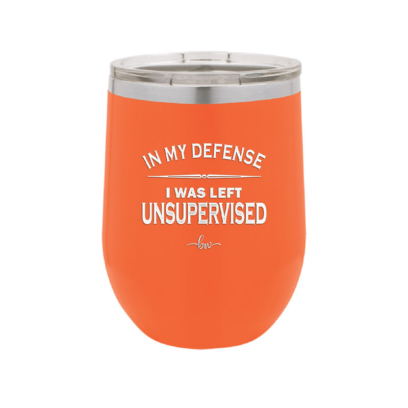In My Defense I Was Left Unsupervised - Laser Engraved Stainless Steel Drinkware - 1189 -
