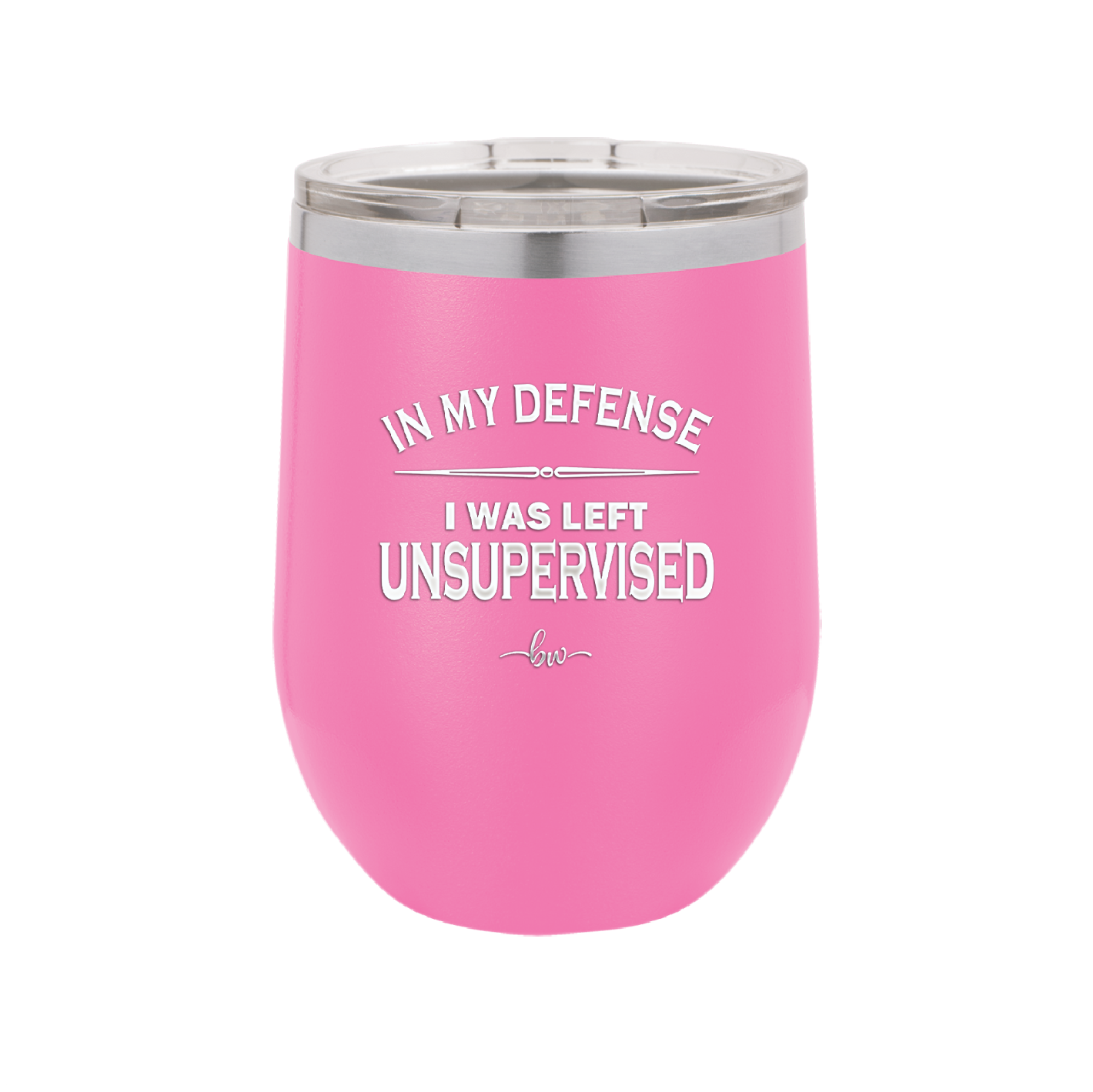 In My Defense I Was Left Unsupervised - Laser Engraved Stainless Steel Drinkware - 1189 -