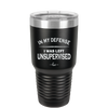 In My Defense I Was Left Unsupervised - Laser Engraved Stainless Steel Drinkware - 1189 -