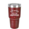 In My Defense I Was Left Unsupervised - Laser Engraved Stainless Steel Drinkware - 1189 -