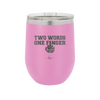 Two Words One Finger - Laser Engraved Stainless Steel Drinkware - 1190 -
