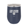 Two Words One Finger - Laser Engraved Stainless Steel Drinkware - 1190 -