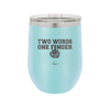 Two Words One Finger - Laser Engraved Stainless Steel Drinkware - 1190 -