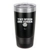 Two Words One Finger - Laser Engraved Stainless Steel Drinkware - 1190 -