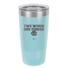 Two Words One Finger - Laser Engraved Stainless Steel Drinkware - 1190 -