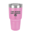 Two Words One Finger - Laser Engraved Stainless Steel Drinkware - 1190 -