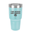 Two Words One Finger - Laser Engraved Stainless Steel Drinkware - 1190 -