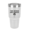 Two Words One Finger - Laser Engraved Stainless Steel Drinkware - 1190 -