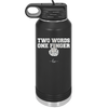 Two Words One Finger - Laser Engraved Stainless Steel Drinkware - 1190 -