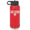 Two Words One Finger - Laser Engraved Stainless Steel Drinkware - 1190 -