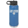 Two Words One Finger - Laser Engraved Stainless Steel Drinkware - 1190 -