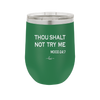 Thou Shalt Not Try Me Mood 247 - Laser Engraved Stainless Steel Drinkware - 1191 -