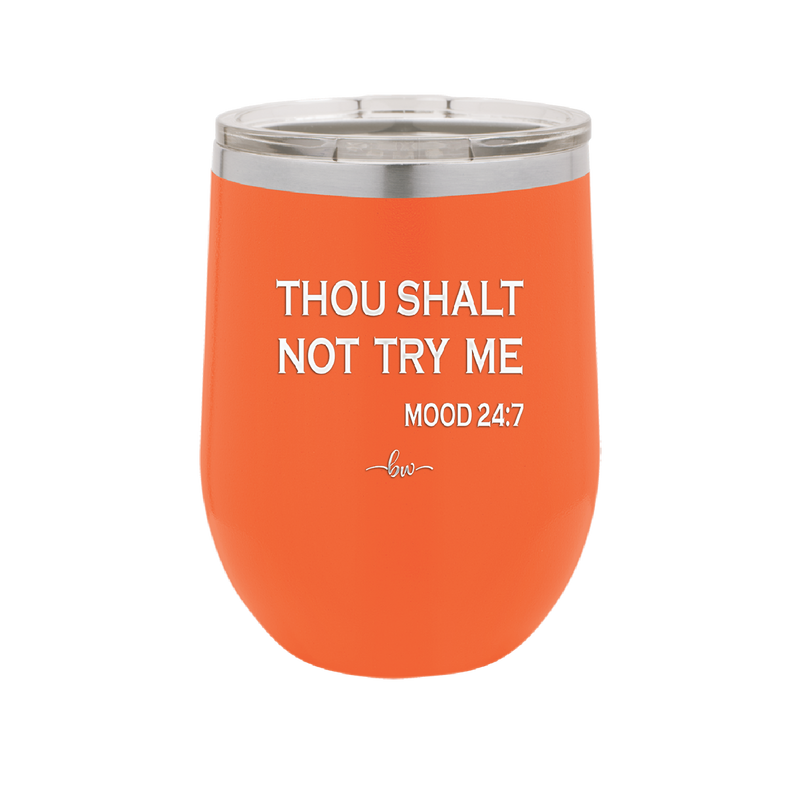 Thou Shalt Not Try Me Mood 247 - Laser Engraved Stainless Steel Drinkware - 1191 -