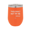 Thou Shalt Not Try Me Mood 247 - Laser Engraved Stainless Steel Drinkware - 1191 -