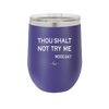 Thou Shalt Not Try Me Mood 247 - Laser Engraved Stainless Steel Drinkware - 1191 -