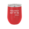 Thou Shalt Not Try Me Mood 247 - Laser Engraved Stainless Steel Drinkware - 1191 -