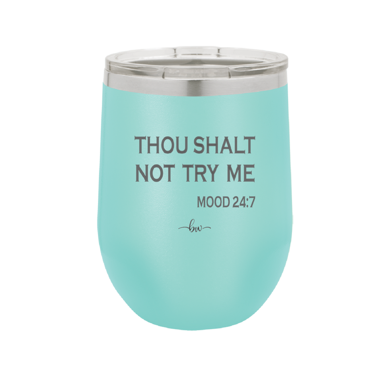 Thou Shalt Not Try Me Mood 247 - Laser Engraved Stainless Steel Drinkware - 1191 -
