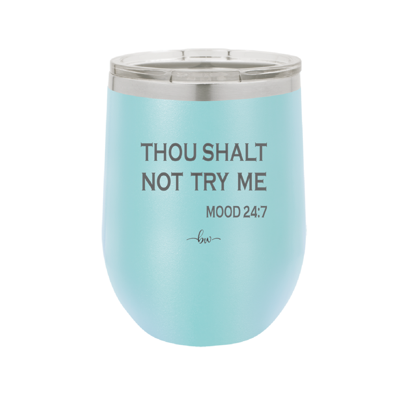 Thou Shalt Not Try Me Mood 247 - Laser Engraved Stainless Steel Drinkware - 1191 -