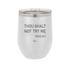 Thou Shalt Not Try Me Mood 247 - Laser Engraved Stainless Steel Drinkware - 1191 -