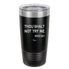 Thou Shalt Not Try Me Mood 247 - Laser Engraved Stainless Steel Drinkware - 1191 -