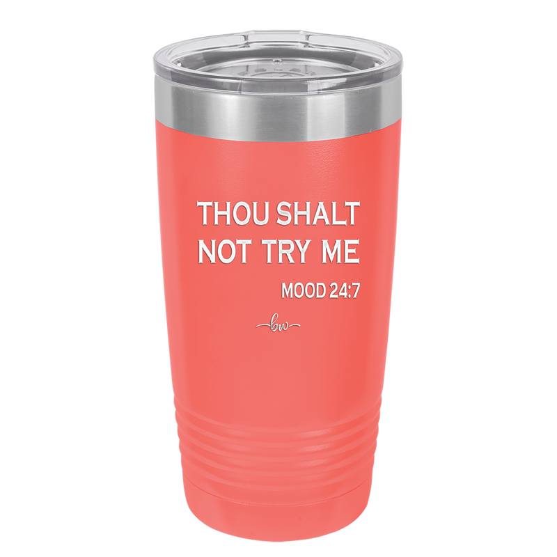 Thou Shalt Not Try Me Mood 247 - Laser Engraved Stainless Steel Drinkware - 1191 -