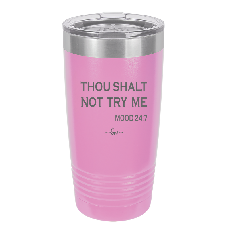 Thou Shalt Not Try Me Mood 247 - Laser Engraved Stainless Steel Drinkware - 1191 -