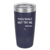 Thou Shalt Not Try Me Mood 247 - Laser Engraved Stainless Steel Drinkware - 1191 -