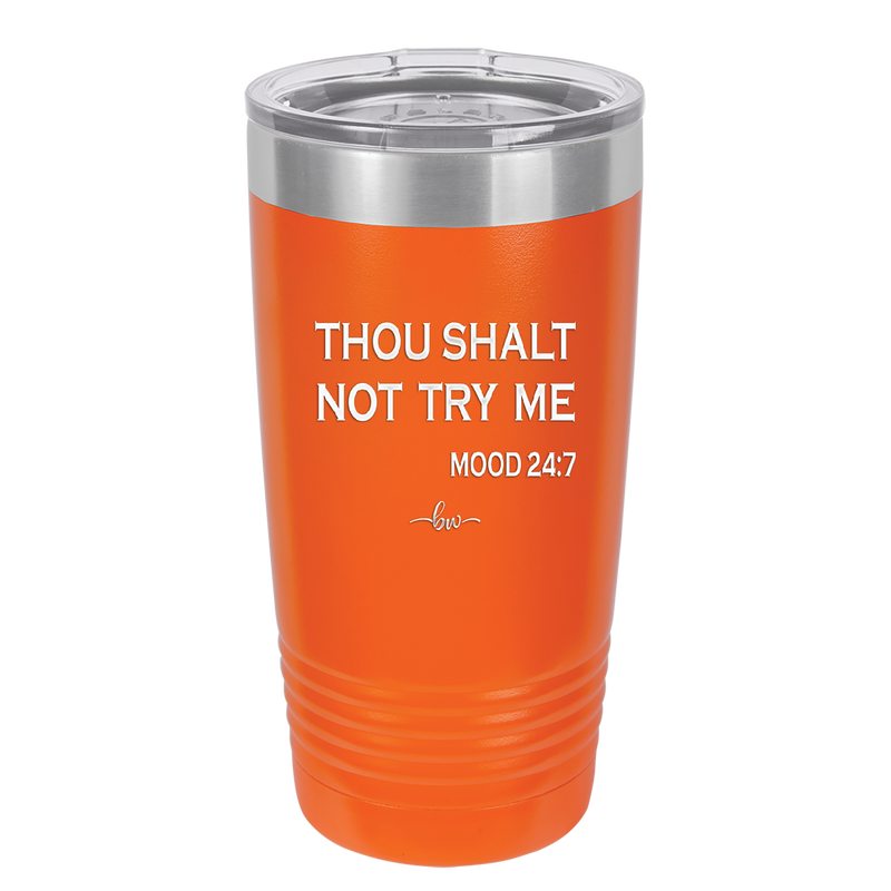 Thou Shalt Not Try Me Mood 247 - Laser Engraved Stainless Steel Drinkware - 1191 -