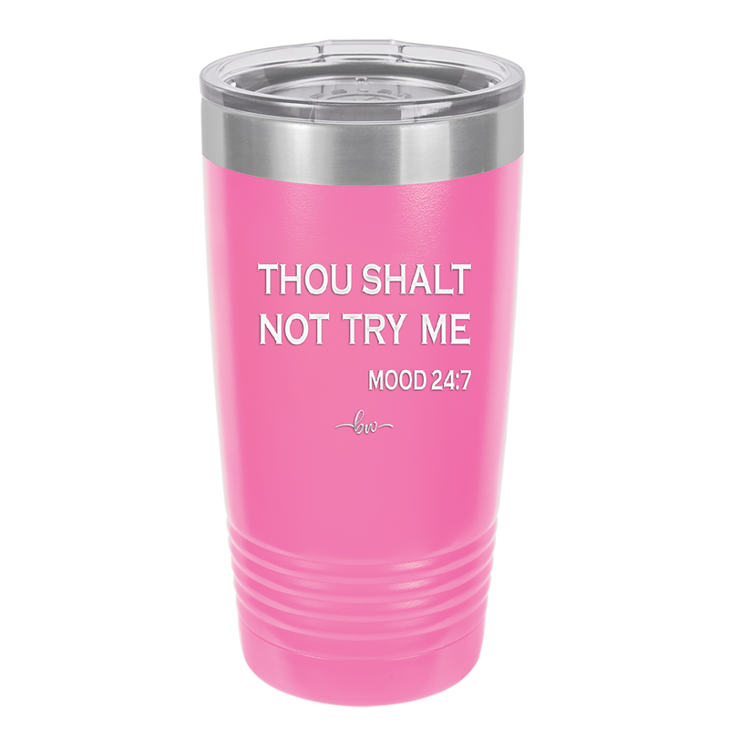 Thou Shalt Not Try Me Mood 247 - Laser Engraved Stainless Steel Drinkware - 1191 -