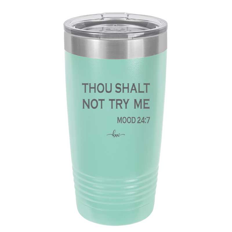 Thou Shalt Not Try Me Mood 247 - Laser Engraved Stainless Steel Drinkware - 1191 -