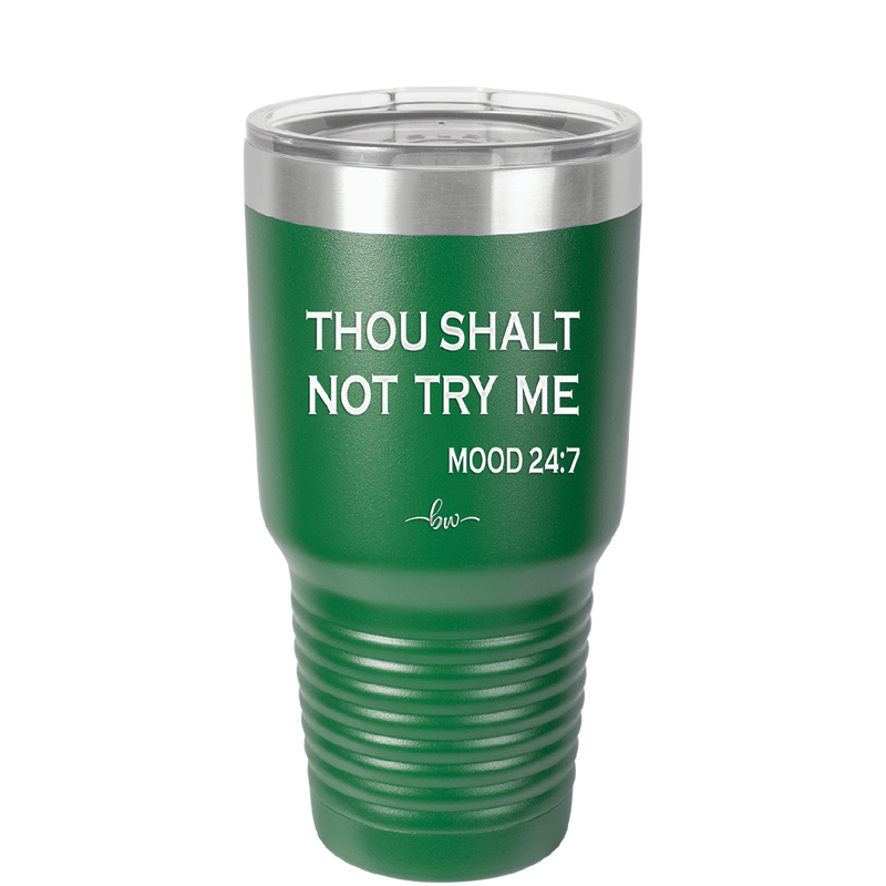 Thou Shalt Not Try Me Mood 247 - Laser Engraved Stainless Steel Drinkware - 1191 -