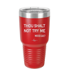 Thou Shalt Not Try Me Mood 247 - Laser Engraved Stainless Steel Drinkware - 1191 -