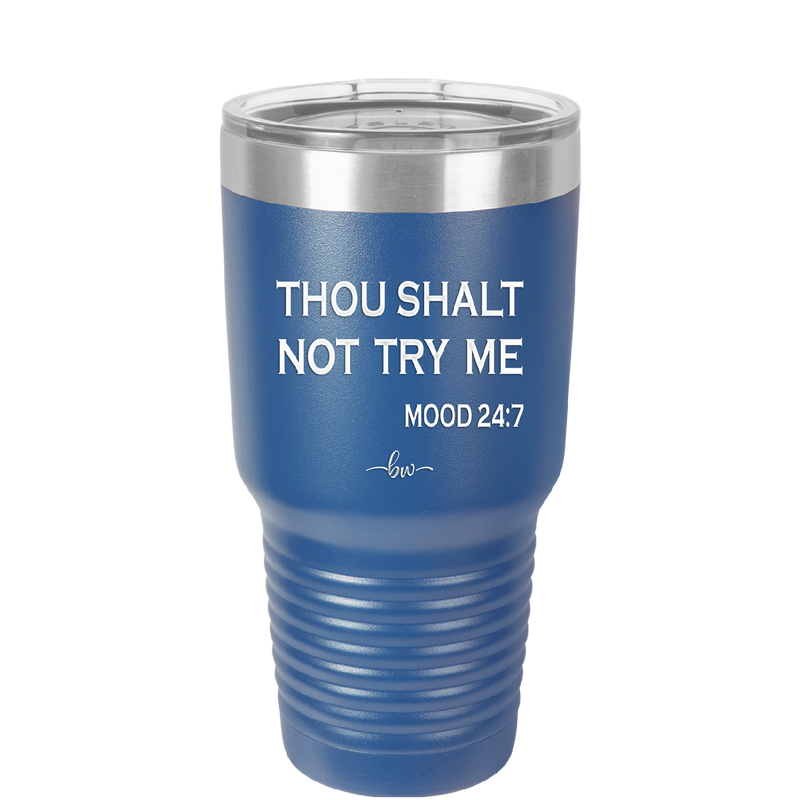 Thou Shalt Not Try Me Mood 247 - Laser Engraved Stainless Steel Drinkware - 1191 -